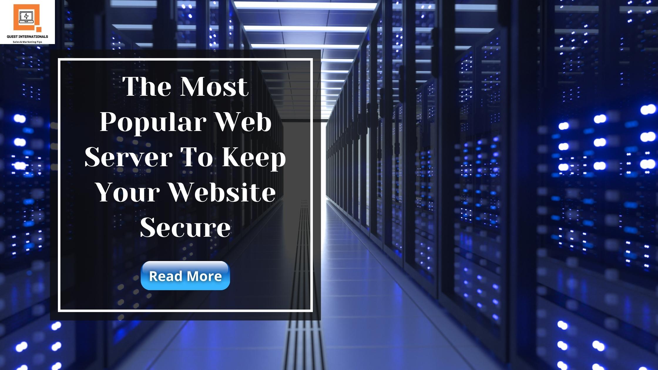 You are currently viewing The Most Popular Web Server To Keep Your Website Secure