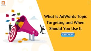 What Is AdWords Topic Targeting and When Should You Use It