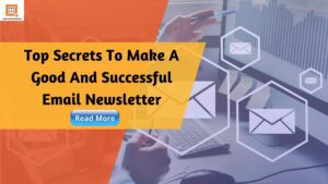 Top Secrets To Make A Good And Successful Email Newsletter