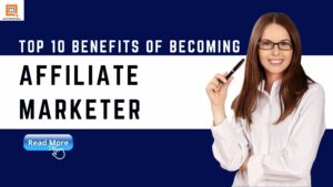 Top 10 Benefits Of Becoming an Affiliate Marketer