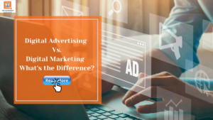 Digital Advertising Vs Digital Marketing – What's the Difference?