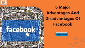5 Major Advantages And Disadvantages Of Facebook