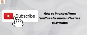 How to Promote Your YouTube Channel: 11 Tactics That Work