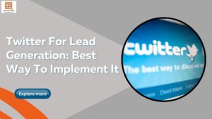 Read more about the article Twitter For Lead Generation: Best Way To Implement It