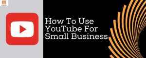 How To Use YouTube For Small Business