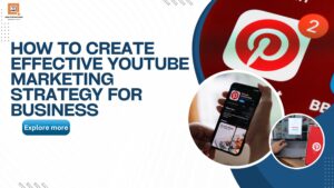 How To Create Effective YouTube Marketing Strategy For Business