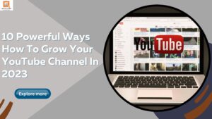 10 Powerful Ways How To Grow Your YouTube Channel In 2023