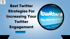 Best Twitter Strategies For Increasing Your Twitter Engagement