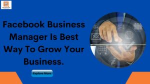 Facebook Business Manager Is Best Way To Grow Your Business.
