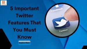 5 Important Twitter Features That You Must Know