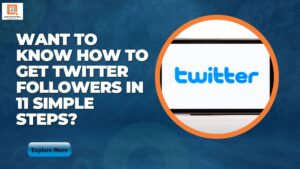 Want To Know How To Get Twitter Followers In 11 Simple Steps?