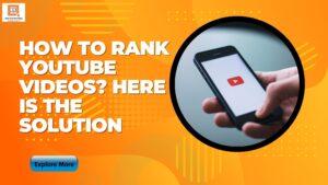 How To Rank YouTube Videos? Here Is The Solution