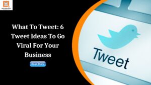 Read more about the article What To Tweet: 6 Tweet Ideas To Go Viral For Your Business