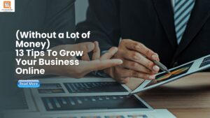 (Without a Lot of Money) 13 Tips To Grow Your Business Online
