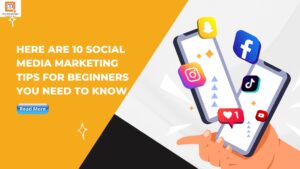 Read more about the article Here Are 10 Social Media Marketing Tips For Beginners You Need To Know